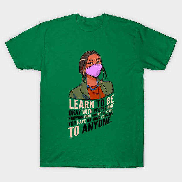 Learn to be okay with others not knowing your side of the story.| self empowering T-Shirt by Emy wise